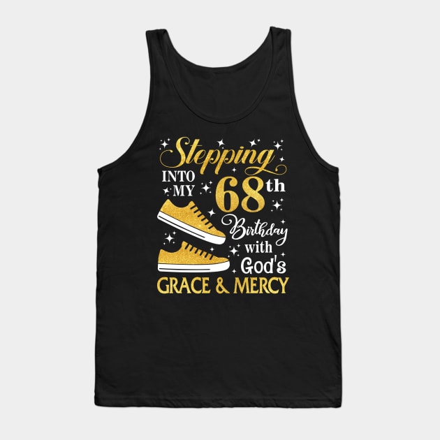 Stepping Into My 68th Birthday With God's Grace & Mercy Bday Tank Top by MaxACarter